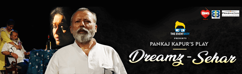 Dreamz – Sehar A play by Pankaj Kapur