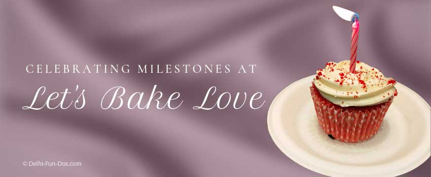 Celebrating Milestones at Let’s Bake Love – A Patisserie in Lajpat Nagar